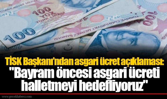 TİSK Başkanından asgari ücret açıklaması Bayram öncesi asgari ücreti