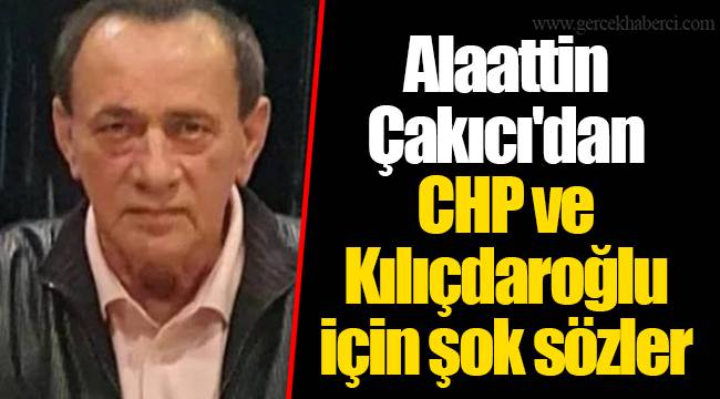 Alaattin Çakıcı'dan CHP ve Kılıçdaroğlu için şok sözler ...