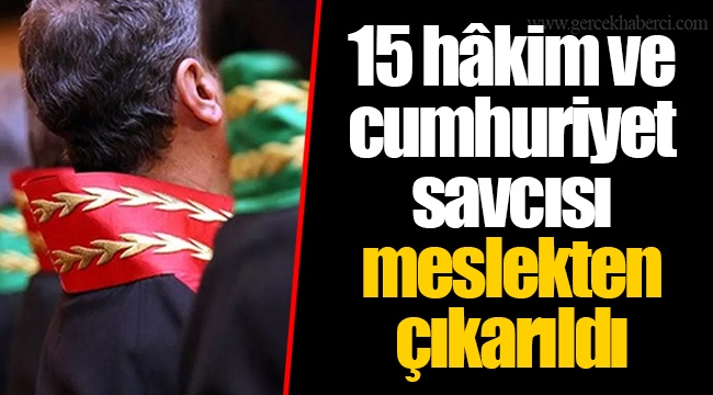 15 Hâkim Ve Cumhuriyet Savcısı Meslekten çıkarıldı - GÜNDEM - Gerçek ...