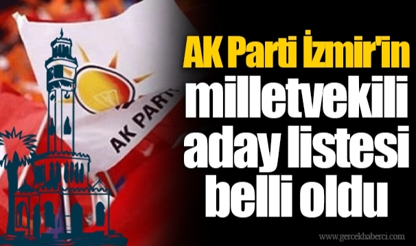 Ak Parti İzmirin Milletvekili Aday Listesi Belli Oldu İzmİr Gerçek Haberci