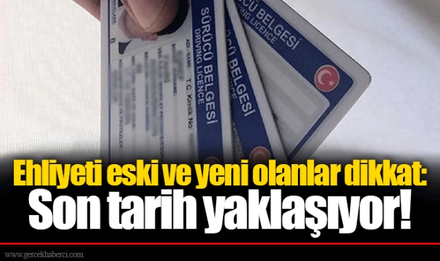 Ehliyeti Eski Ve Yeni Olanlar Dikkat: Son Tarih Yaklaşıyor! - GÜNDEM ...