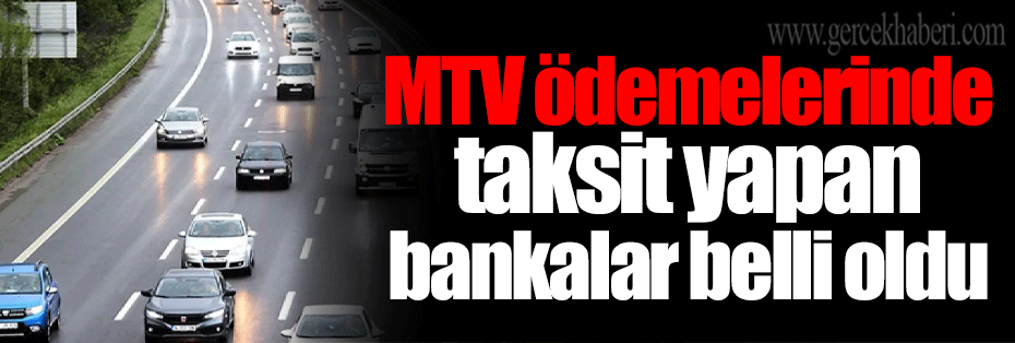 MTV ödemelerinde taksit yapan bankalar belli oldu