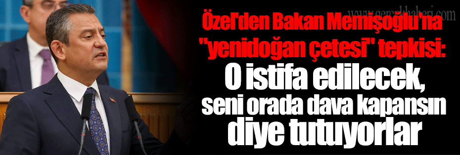 Özel'den Bakan Memişoğlu'na 